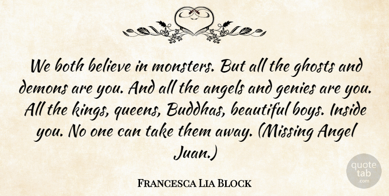 Francesca Lia Block Quote About Beautiful, Queens, Kings: We Both Believe In Monsters...
