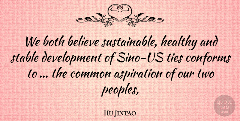 Hu Jintao Quote About Aspiration, Believe, Both, Common, Healthy: We Both Believe Sustainable Healthy...