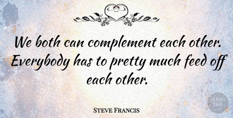 Steve Francis Quote About Both, Complement, Everybody, Feed: We Both Can Complement Each...