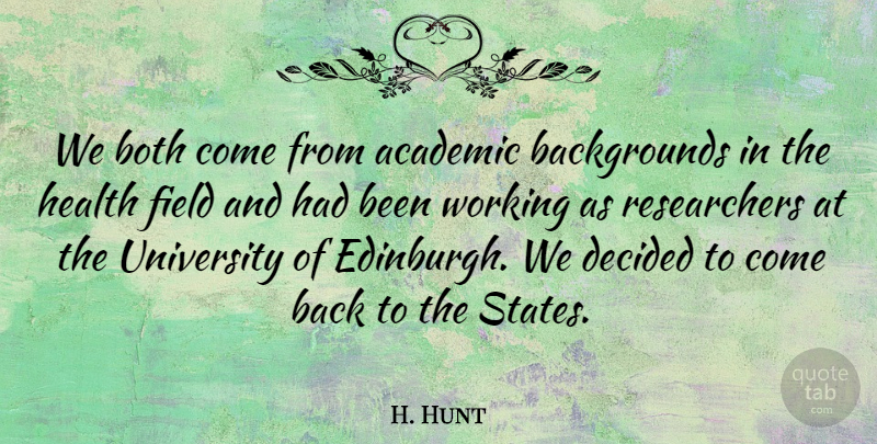H. Hunt Quote About Academic, Both, Decided, Field, Health: We Both Come From Academic...