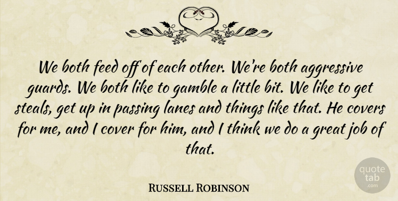 Russell Robinson Quote About Aggressive, Both, Cover, Covers, Feed: We Both Feed Off Of...