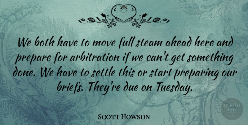 Scott Howson Quote About Ahead, Both, Due, Full, Move: We Both Have To Move...