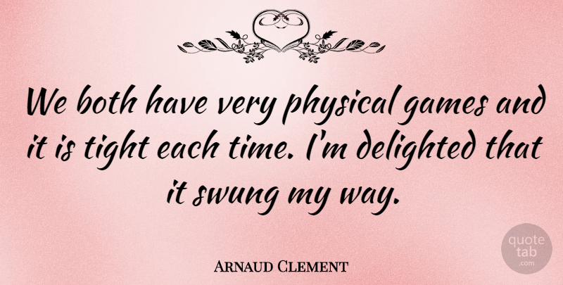 Arnaud Clement Quote About Both, Delighted, Games, Physical, Swung: We Both Have Very Physical...