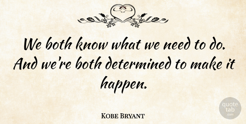Kobe Bryant Quote About Both, Determined: We Both Know What We...