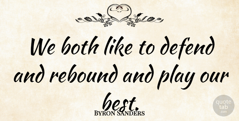 Byron Sanders Quote About Both, Defend, Rebound: We Both Like To Defend...