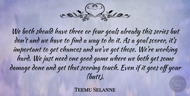 Teemu Selanne Quote About Both, Chances, Damage, Four, Game: We Both Should Have Three...