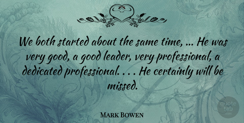 Mark Bowen Quote About Both, Certainly, Dedicated, Good: We Both Started About The...