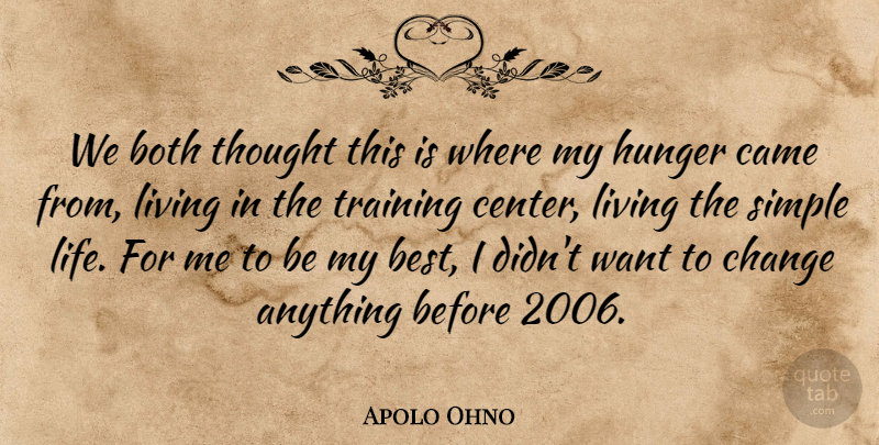 Apolo Ohno Quote About Both, Came, Change, Hunger, Living: We Both Thought This Is...