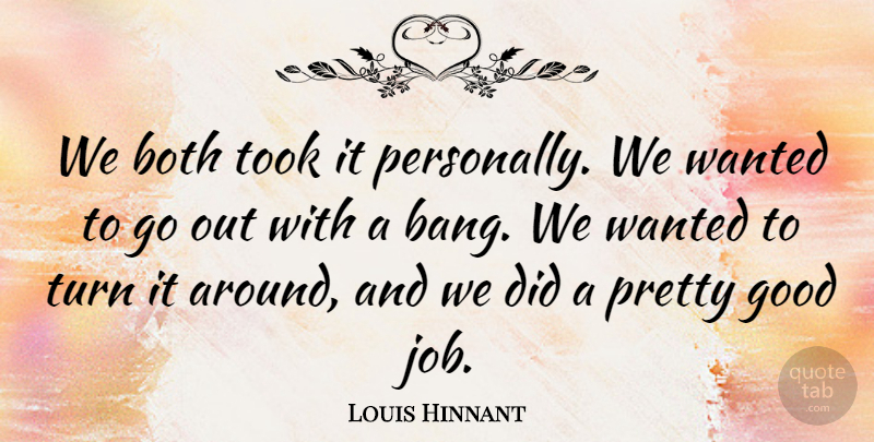 Louis Hinnant Quote About Both, Good, Took, Turn: We Both Took It Personally...
