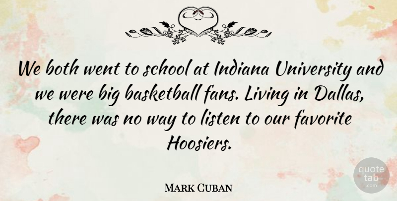 Mark Cuban Quote About Basketball, Both, Favorite, Indiana, Listen: We Both Went To School...