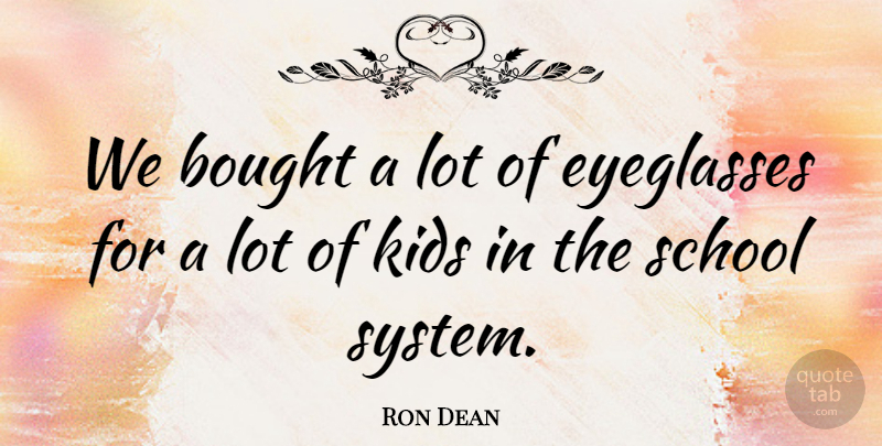 Ron Dean Quote About Bought, Kids, School: We Bought A Lot Of...