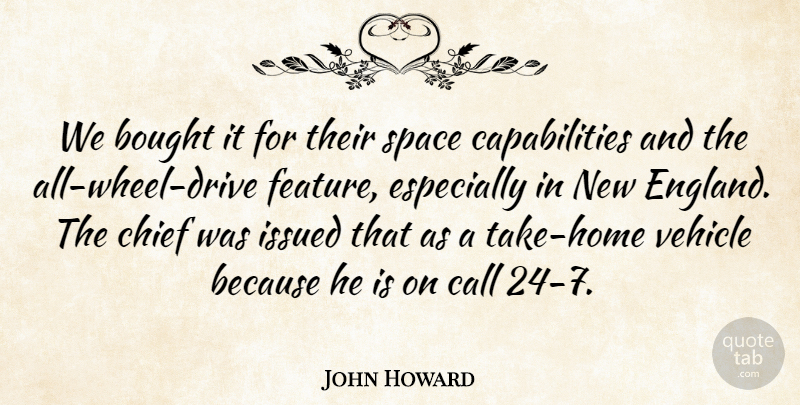 John Howard Quote About Bought, Call, Chief, Space, Vehicle: We Bought It For Their...