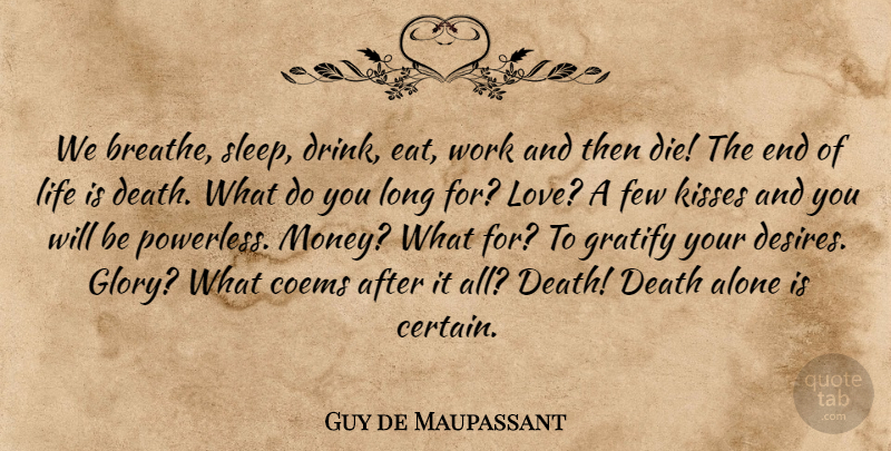 Guy de Maupassant Quote About Sleep, Kissing, Long: We Breathe Sleep Drink Eat...
