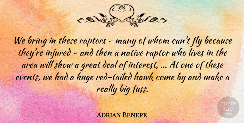 Adrian Benepe Quote About Area, Bring, Deal, Fly, Great: We Bring In These Raptors...