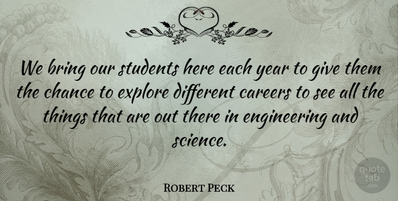 Robert Peck Quote About Bring, Careers, Chance, Explore, Students: We Bring Our Students Here...