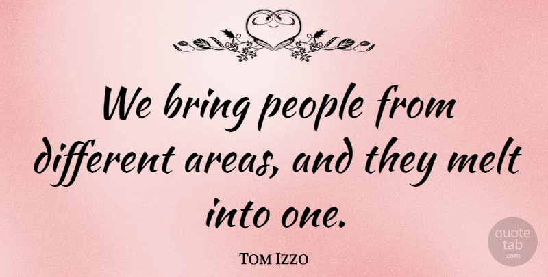 Tom Izzo Quote About Bring, Melt, People: We Bring People From Different...