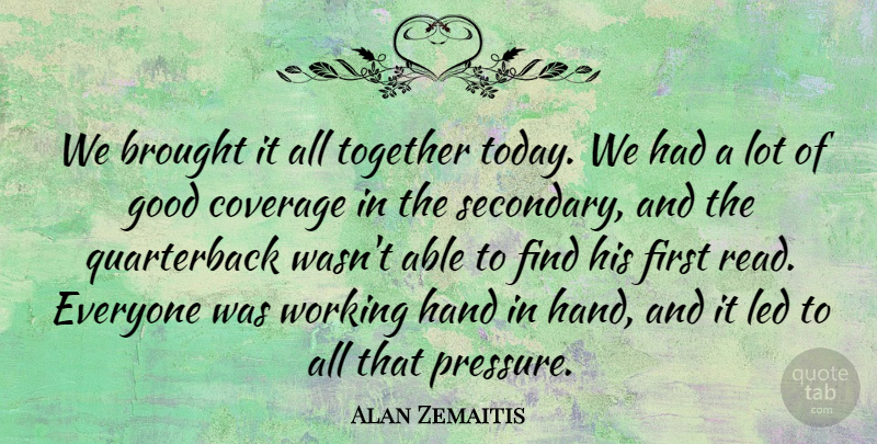 Alan Zemaitis Quote About Brought, Coverage, Good, Hand, Led: We Brought It All Together...