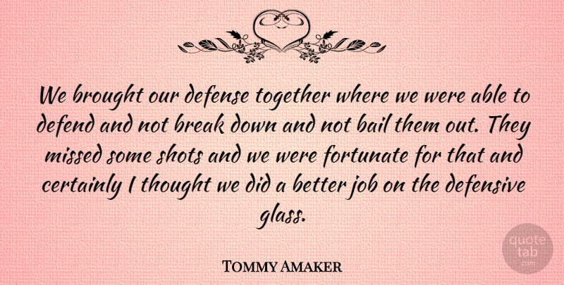 Tommy Amaker Quote About Bail, Break, Brought, Certainly, Defend: We Brought Our Defense Together...