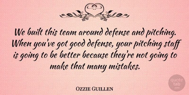Ozzie Guillen Quote About Built, Defense, Good, Pitching, Staff: We Built This Team Around...