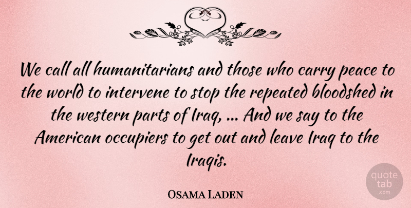 Osama Laden Quote About Bloodshed, Call, Carry, Intervene, Iraq: We Call All Humanitarians And...