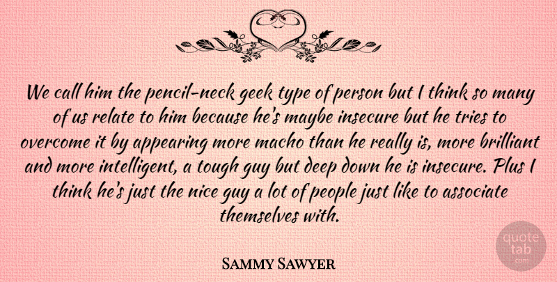 Sammy Sawyer Quote About Appearing, Associate, Brilliant, Call, Deep: We Call Him The Pencil...