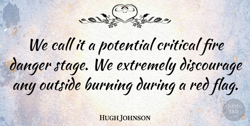 Hugh Johnson Quote About Burning, Call, Critical, Danger, Discourage: We Call It A Potential...