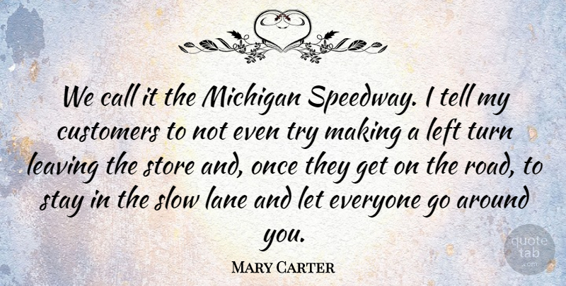 Mary Carter Quote About Call, Customers, Lane, Leaving, Left: We Call It The Michigan...