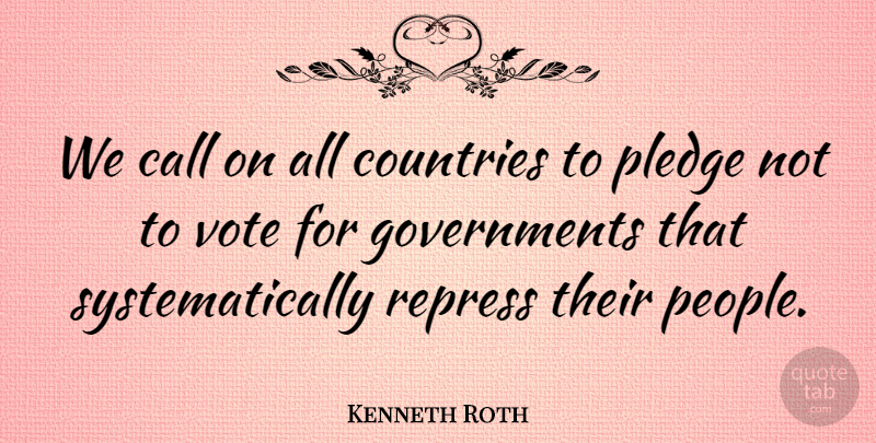 Kenneth Roth Quote About Call, Countries, Pledge, Vote: We Call On All Countries...