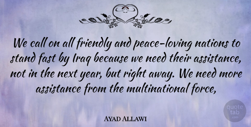 Ayad Allawi Quote About Assistance, Call, Fast, Friendly, Iraq: We Call On All Friendly...