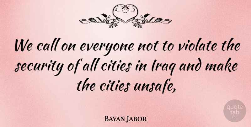 Bayan Jabor Quote About Call, Cities, Iraq, Security: We Call On Everyone Not...