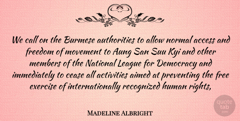 Madeline Albright Quote About Access, Activities, Allow, Call, Cease: We Call On The Burmese...
