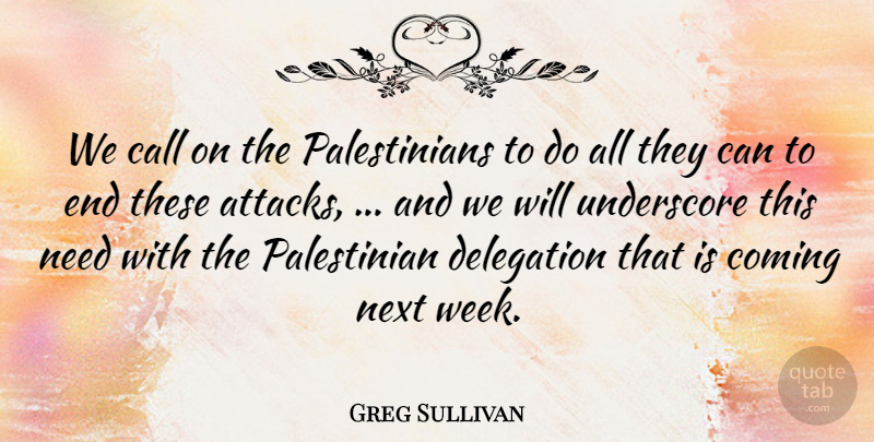 Greg Sullivan Quote About Call, Coming, Delegation, Next: We Call On The Palestinians...