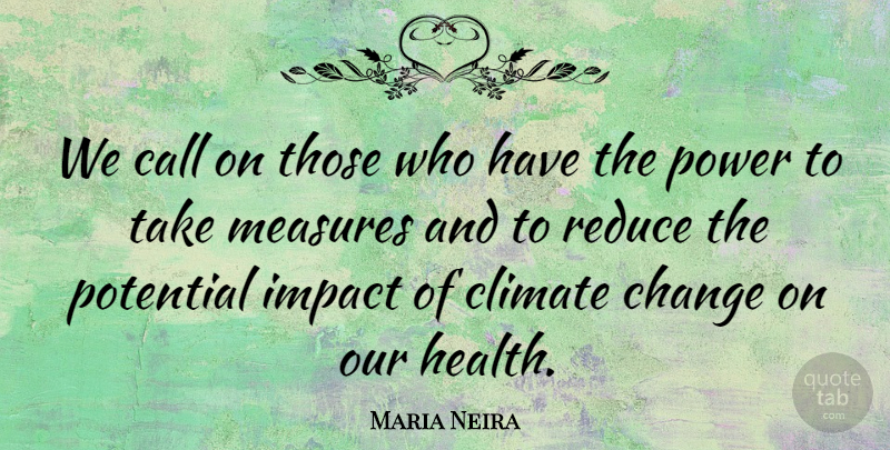 Maria Neira Quote About Call, Change, Climate, Impact, Measures: We Call On Those Who...