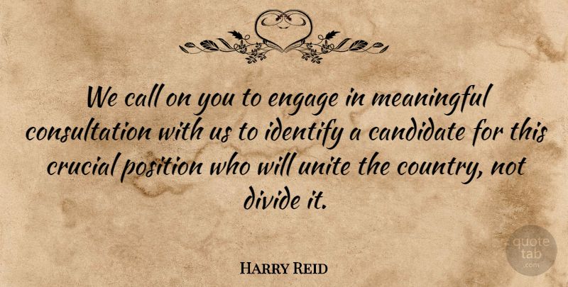Harry Reid Quote About Call, Candidate, Crucial, Divide, Engage: We Call On You To...