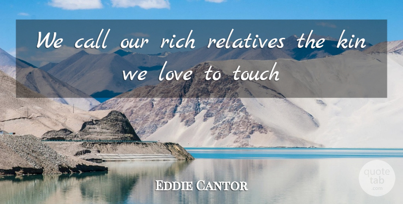 Eddie Cantor Quote About Rich: We Call Our Rich Relatives...