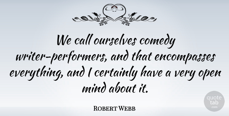 Robert Webb Quote About Call, Certainly, Mind: We Call Ourselves Comedy Writer...