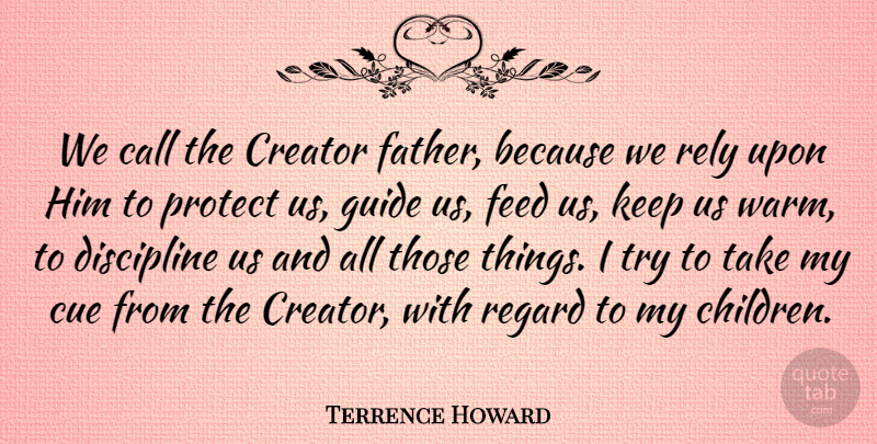 Terrence Howard Quote About Children, Father, Rely Upon: We Call The Creator Father...