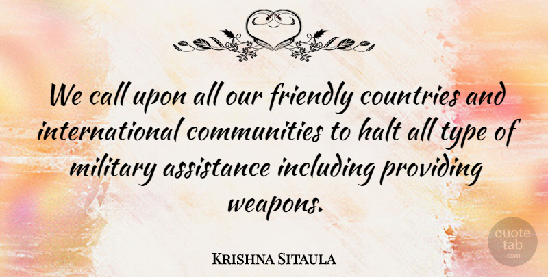 Krishna Sitaula Quote About Assistance, Call, Countries, Friendly, Halt: We Call Upon All Our...