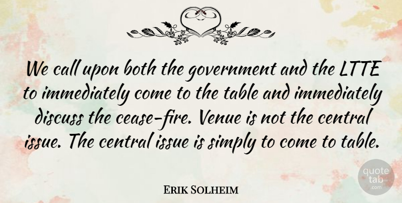 Erik Solheim Quote About Both, Call, Central, Discuss, Government: We Call Upon Both The...