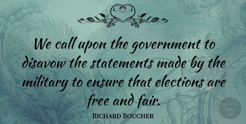 Richard Boucher Quote About Call, Elections, Ensure, Free, Government: We Call Upon The Government...