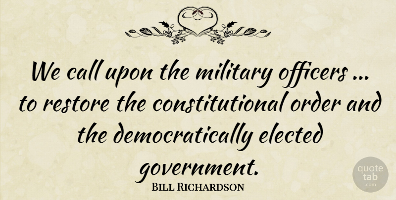 Bill Richardson Quote About Call, Elected, Military, Officers, Order: We Call Upon The Military...