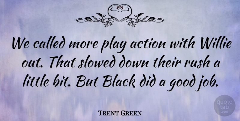 Trent Green Quote About Action, Black, Good, Rush, Willie: We Called More Play Action...