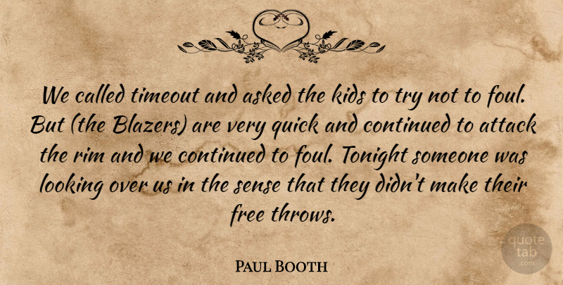 Paul Booth Quote About Asked, Attack, Continued, Free, Kids: We Called Timeout And Asked...