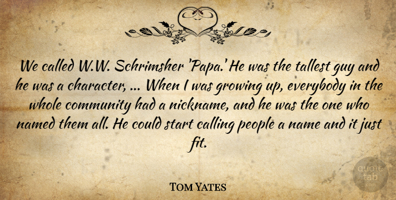 Tom Yates Quote About Calling, Character, Community, Everybody, Growing: We Called W W Schrimsher...