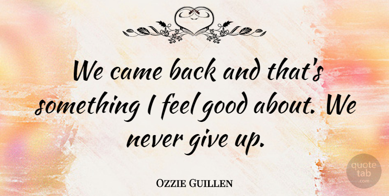 Ozzie Guillen Quote About Came, Good: We Came Back And Thats...