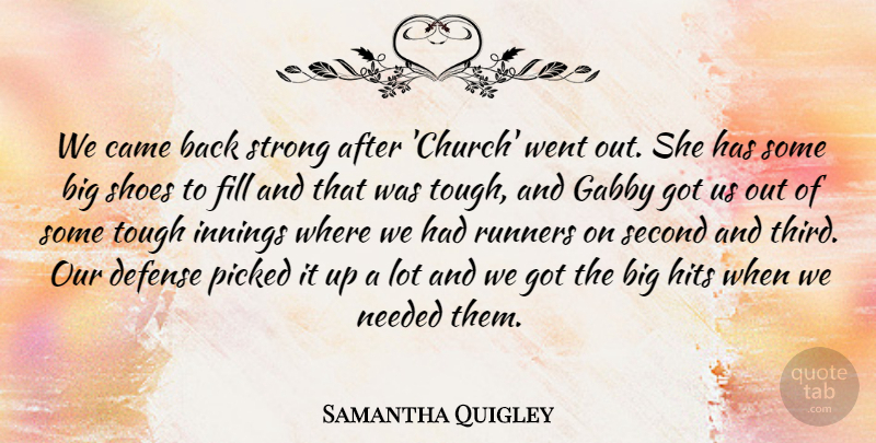 Samantha Quigley Quote About Came, Defense, Fill, Hits, Innings: We Came Back Strong After...