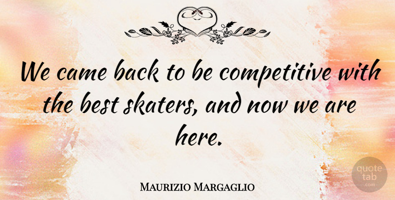 Maurizio Margaglio Quote About Best, Came: We Came Back To Be...