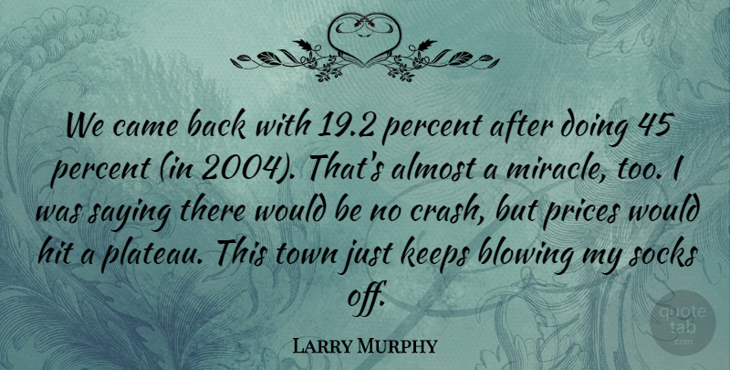 Larry Murphy Quote About Almost, Blowing, Came, Hit, Keeps: We Came Back With 19...