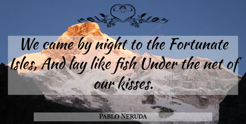 Pablo Neruda Quote About Love, Kissing, Night: We Came By Night To...