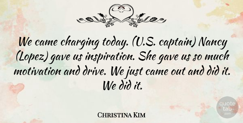 Christina Kim Quote About Came, Gave, Motivation, Nancy: We Came Charging Today U...